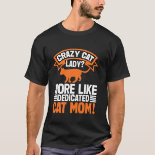 Crazy Cat Lady More Like Dedicated Cat Mum T-Shirt