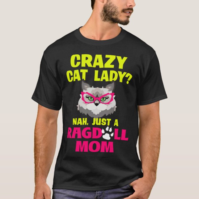 Crazy Cat Lady Nah Just a Ragdoll Mum T-Shirt (Front)