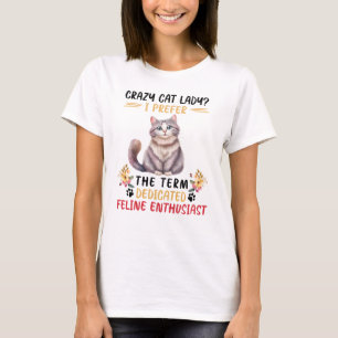 Crazy Cat Lady or Feline Enthusiast? T-Shirt