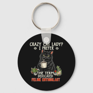 Crazy Cat Lady Prefer The Term Dedicated Feline Key Ring