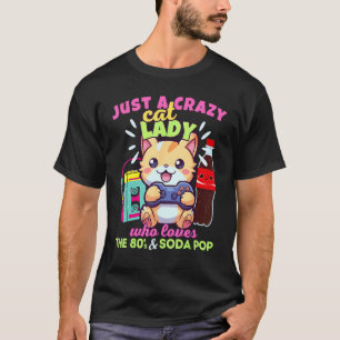 Crazy Cat Lady Who Loves Gaming Soda Pop & The 80s T-Shirt