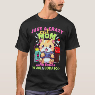 Crazy Cat Mom Who Loves Gaming Soda Pop & The 80s T-Shirt