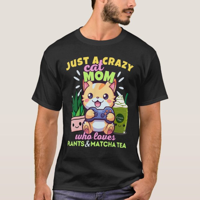 Crazy Cat Mum Who Loves Gaming Plants Matcha Latte T-Shirt (Front)