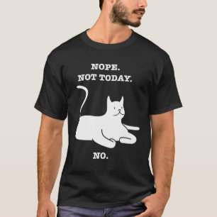 Crazy Cat NOPE NOT TODAY NO Cat Kitty Kitten T-Shirt