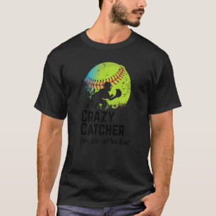 Crazy Catcher Bat & Ball Player Softball Sports T-Shirt