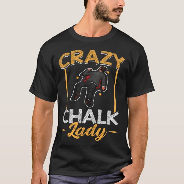 Crazy Chalk Lady  Forensic Scientist T-Shirt (Front)