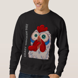 Crazy Chicken Day   Sweatshirt