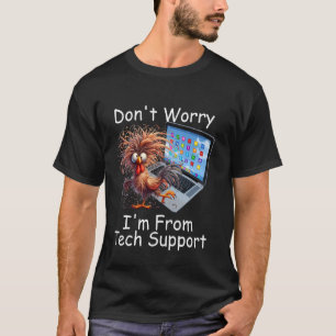 Crazy Chicken Don't Worry I'm From Overworked Tech T-Shirt