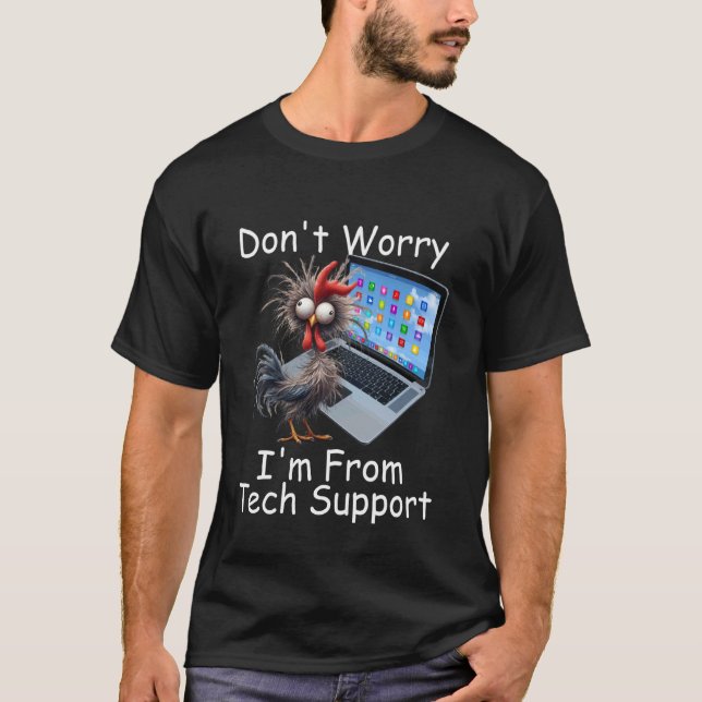 Crazy Chicken Don't Worry I'm From Overworked Tech T-Shirt (Front)