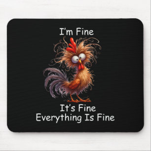 Crazy Chicken I’m Fine It's Fine Everything Is Fin Mouse Mat