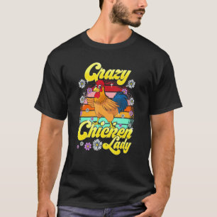 Crazy Chicken Lady Backyard Chicken Farmer Women T-Shirt