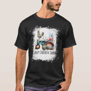 Crazy Chicken Lady Farm  Chicken Bleached for Wome T-Shirt