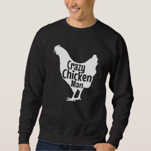 Crazy Chicken Man Best Chicken Farm Organic Grown Sweatshirt