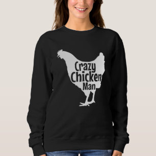 Crazy Chicken Man Best Chicken Farm Organic Grown Sweatshirt