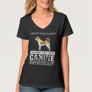 Crazy Chihuahua Dog Lady I Prefer The Term Canine T-Shirt