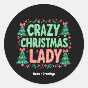 Crazy Christmas Lady Funny Holiday Gift for Women  Classic Round Sticker