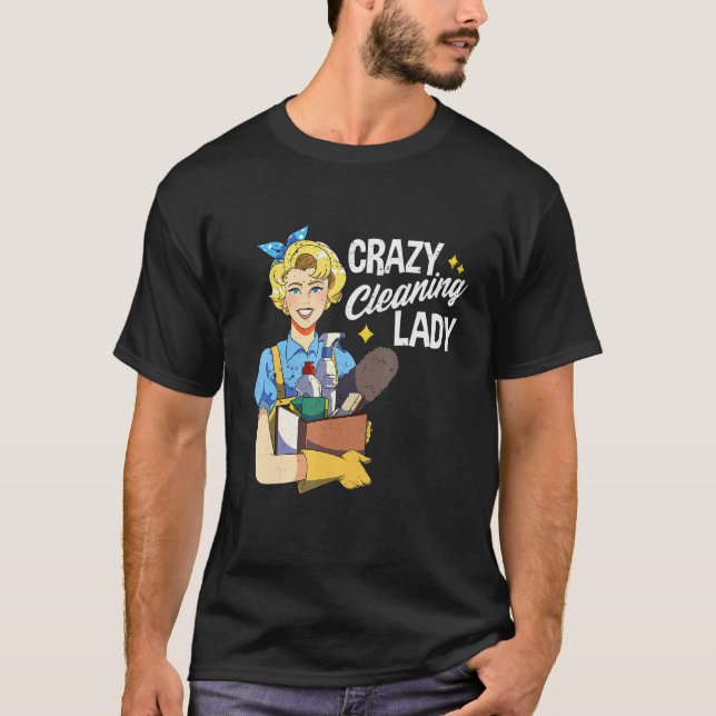 Crazy Cleaning Lady Housekeeper Maid Service House T-Shirt (Front)