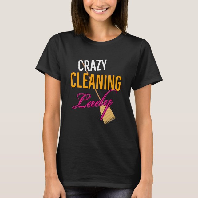Crazy Cleaning Lady Housekeeper T-Shirt (Front)