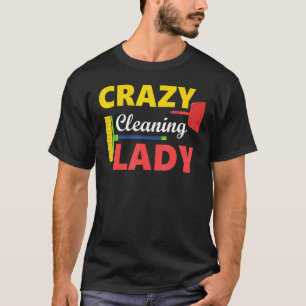 Crazy Cleaning Lady Housekeepers Cleaning Ladies T-Shirt