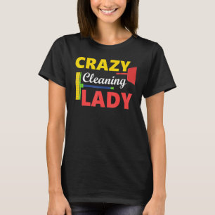 Crazy Cleaning Lady Housekeepers Cleaning Ladies T-Shirt