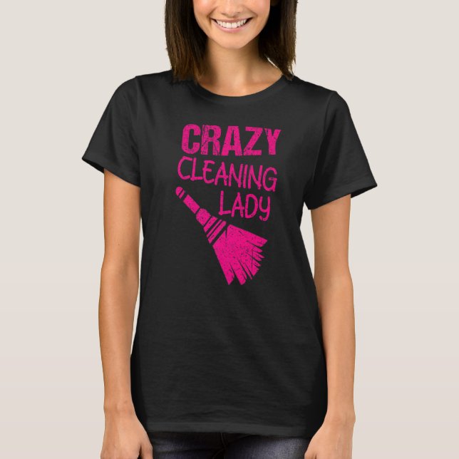 Crazy Cleaning Lady Housekeepers Maid Services T-Shirt (Front)