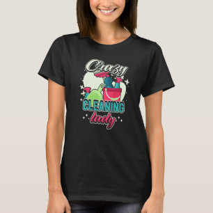 Crazy Cleaning Lady Housekeeping Charwoman House C T-Shirt