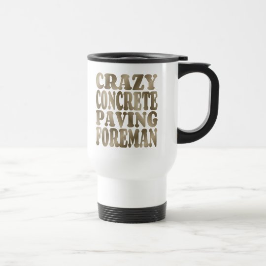 Crazy Concrete Paving Foreman in Concrete Grey Travel Mug