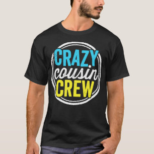 Crazy Cousin Crew Funny Family Reunion Vacation T-Shirt