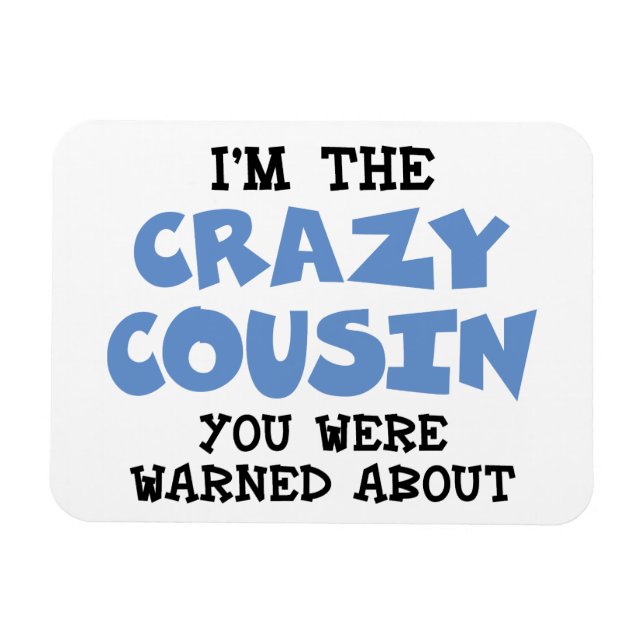 Crazy Cousin Humourous Family Fun Magnet (Horizontal)