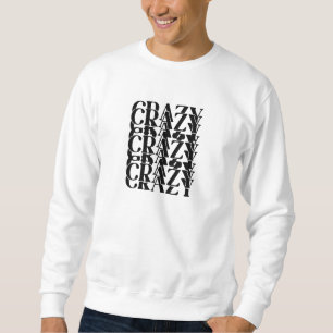 Crazy Crazy Crazy Repeating Trippy Word Design Sweatshirt