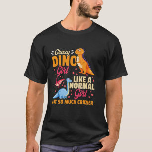 Crazy Dino girl like a normal girl but so much cra T-Shirt