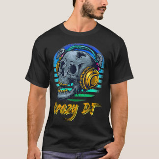 Crazy DJ for a Skull and music lovers T-Shirt