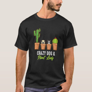 Crazy Dog And Plant Lady Cactus Plant Pot Gardener T-Shirt