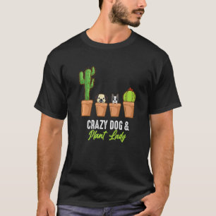 Crazy Dog And Plant Lady Cactus Plant Pot Gardener T-Shirt