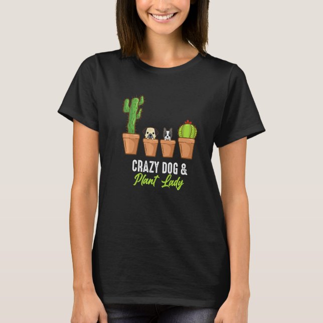Crazy Dog And Plant Lady Cactus Plant Pot Gardener T-Shirt (Front)