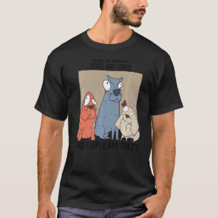 Crazy Dog God Is Great Dogs Are Good And People Ar T-Shirt