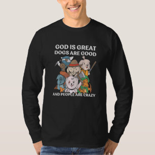 Crazy Dog God Is Great Dogs Are Good And People Ar T-Shirt
