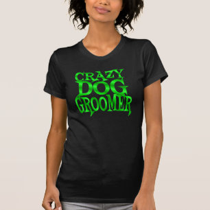 Crazy Dog Groomer in Green T-Shirt
