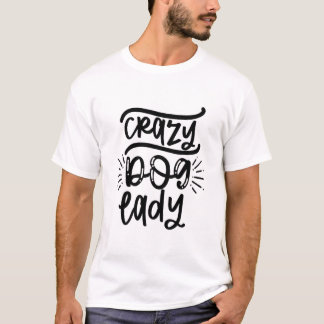 Crazy Dog Lady T- T-Shirt