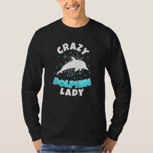 Crazy Dolphin Lady Fish Ocean Animal Fisherman Wom T-Shirt