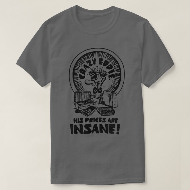 Crazy Eddie is Insane T-Shirt (Design Front)