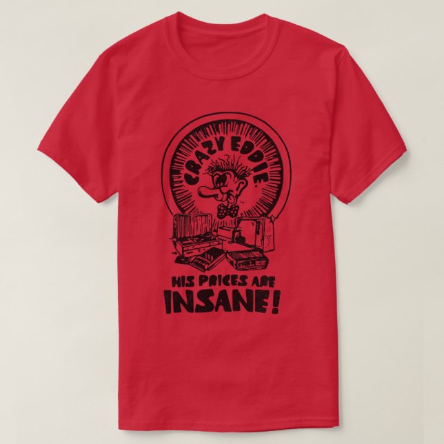 Crazy Eddie is Insane T-Shirt (Design Front)