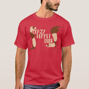 Crazy Ferret Dude T-Shirt