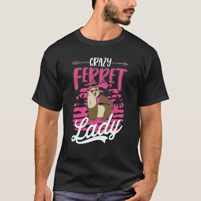 Crazy Ferret lady Ferret Girl T-Shirt (Front)