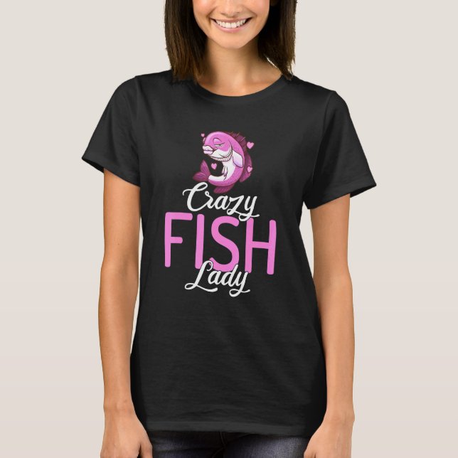 Crazy Fish Lady Pet Fish Petmom Aquarium Fishkeepi T-Shirt (Front)
