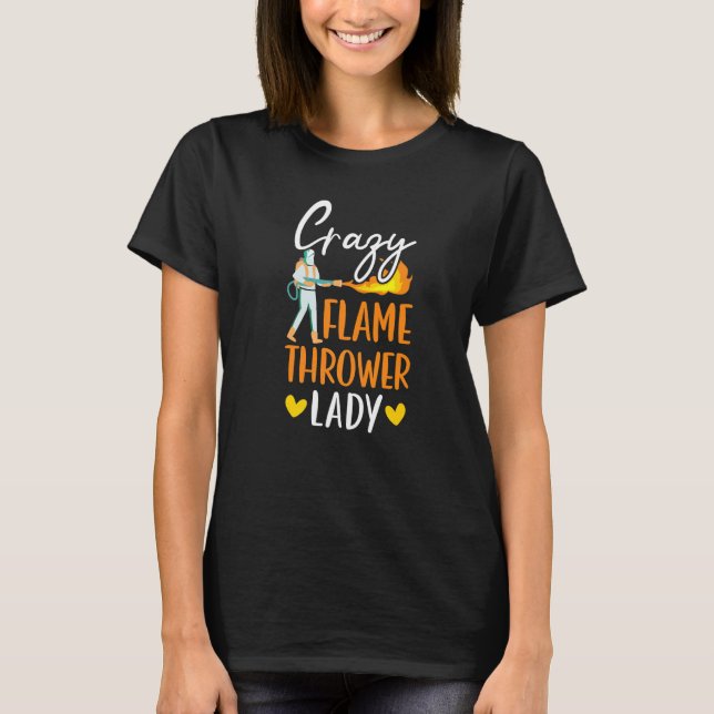 Crazy Flame Thrower Lady Fire Weapon Flamethrower  T-Shirt (Front)