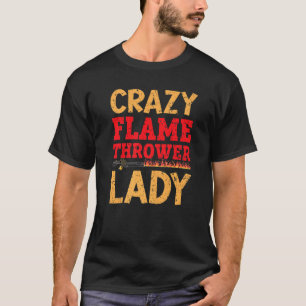 Crazy Flame Thrower Lady Fire Weapon Flamethrower  T-Shirt