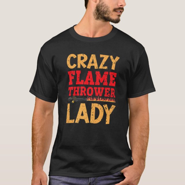 Crazy Flame Thrower Lady Fire Weapon Flamethrower  T-Shirt (Front)