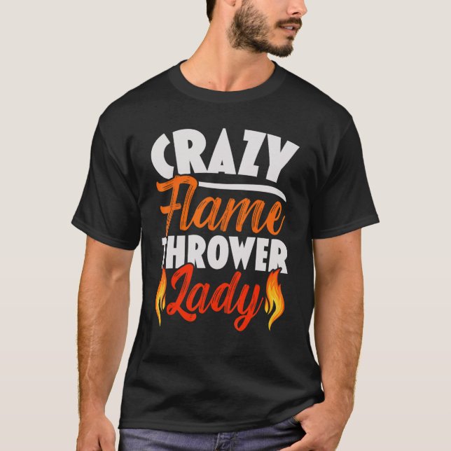 Crazy Flame Thrower Lady Flamethrower Hot T-Shirt (Front)