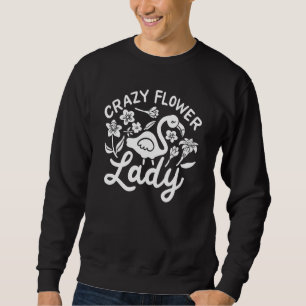 Crazy Flower Lady Flamingo Florist Flower Garden M Sweatshirt